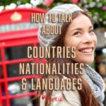 How to Talk about Countries, Nationalities, and Languages