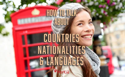 How to Talk about Countries, Nationalities, and Languages