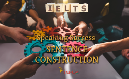 IELTS Speaking Success - Sentence Construction