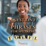 TOEFL Question 2 Phrases For Your Speaking