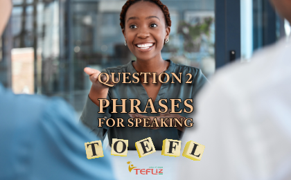 TOEFL Question 2 Phrases For Your Speaking