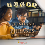 TOEFL Question 3 Phrases for Your Speaking