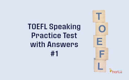 TOEFL SPEAKING PRACTICE TEST-1 WITH ANSWERS