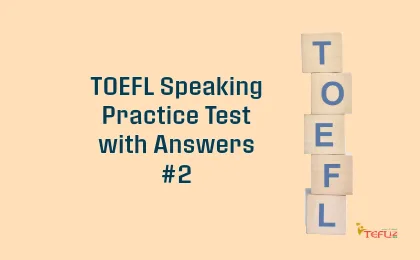 TOEFL SPEAKING PRACTICE TEST 2 WITH ANSWERS